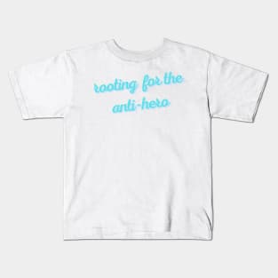 rooting for the anti-hero Kids T-Shirt
